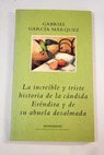 La increble y triste historia de la cndida Erndira y de su abuela desalmada / Gabriel Garca Mrquez