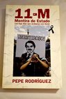 11 M mentira de Estado los tres das que acabaron con Aznar / Pepe Rodrguez