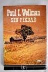 Sin piedad / Paul I Wellman