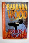 Perros y chacales / Barbara Wood