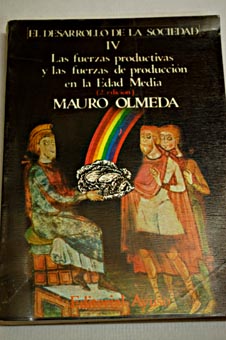El desarrollo de la sociedad IV Las fuerzas productivas y las fuerzas de produccin en la Edad Media / Julio Mauro Olmedo Luelmo