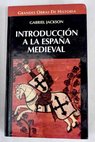 Introducción a la España medieval / Gabriel Jackson