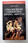 Una sociedad conflictiva Espaa 1469 1714 / Henry Kamen