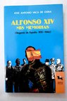 Alfonso XIV mis memorias regente de España 1931 1946 / José Antonio Vaca de Osma