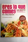 Eres lo que comes las recetas 150 saludables y deliciosas recetas / Gillian McKeith