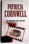 El cuerpo del delito / Patricia Cornwell
