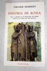Historia de Roma Tomo 1 Desde la fundacin de Roma hasta la cada de los reyes / Theodor Mommsen