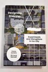 Designing disorder experiments and disruptions in the city / Sendra Pablo Sennett Richard