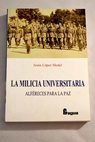 La milicia universitaria alféreces para la paz / Jesús López Medel