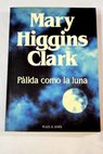 Plida como la luna / Mary Higgins Clark