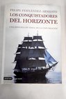 Los conquistadores del horizonte una historia mundial de la exploración / Felipe Fernández Armesto