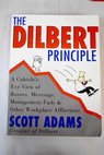 The Dilbert principle a cubicle s eye view of bosses meetings management fads other workplace afflictions / Scott Adams