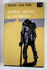 Judios moros y cristianos Notas de un vagabundo por Avila Segovia y sus tierras / Camilo Jos Cela
