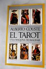El Tarot o la máquina de imaginar / Alberto Cousté