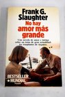 No hay amor ms grande / Frank G Slaughter