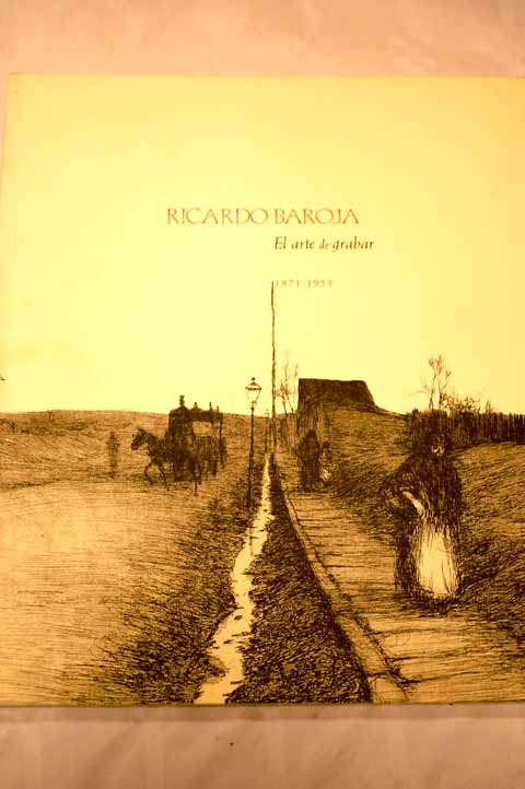 Ricardo Baroja 1871 1953 el arte de grabar exposicin / Ricardo Baroja