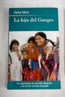 La hija del Ganges la historia de una adopcin / Asha Mir
