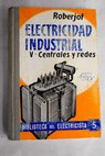 Elementos de electricidad industrial 5 Centrales y redes / P Roberjot