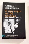 El cine negro en 100 películas / Antonio Santamarina
