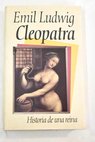 Cleopatra historia de una reina / Emil Ludwig