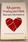 Mujeres malqueridas atadas a relaciones destructivas y sin futuro / Mariela Michelena
