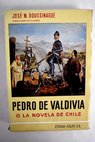 Pedro de Valdivia o La novela de Chile / José María Doussinague
