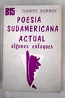 Poesa sudamericana actual Algunos enfoques / Daniel Barros