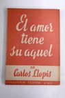 El amor tiene su aquel Comedia burlesca en dos actos / Carlos Llopis