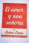 El amor y una seora pirueta en cuatro actos y un eplogo con slo un intermedio / Carlos Llopis
