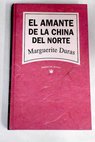 El amante de la China del Norte / Marguerite Duras