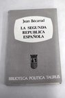 La Segunda Repblica Espaola 1931 1936 ensayo de interpretacin / Jean Bcarud