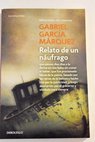 Relato de un nufrago que estuvo diez das a la deriva en una balsa / Gabriel Garca Mrquez