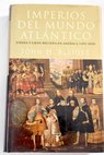 Imperios del mundo atlntico Espaa y Gran Bretaa en Amrica 1492 1830 / John Elliott