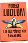 Los guardianes del apocalipsis / Robert Ludlum