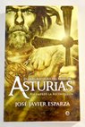 La gran aventura del Reino de Asturias así empezó la Reconquista / José Javier Esparza