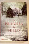 La princesa de hielo misterios y secretos familiares en una emocionante novela de suspense / Camilla Lackberg