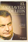 El Maquiavelo de León cómo es en realidad Zapatero / José García Abad