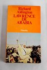 Lawrence de Arabia una investigación biográfica / Richard Aldington