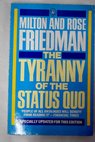 Tyranny of the status quo / Friedman Milton Friedman Rose