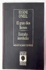 El gran dios Brown Extraño interludio / Eugene O Neill
