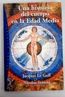 Una historia del cuerpo en la Edad Media / Jacques Le Goff