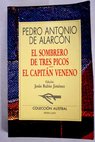 El sombrero de tres picos El capitn Veneno / Pedro Antonio de Alarcn