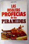 Las insólitas profecías de las pirámides / Gianni Cantu