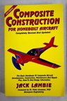 Composite construction for homebuilt aircraft the basic handbook of composite aircraft aerodynamics construction maintenance and repair plus how to and design information / Jack Lambie