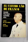 El último año de Franco Diario político español 1975 / Jesús de las Heras