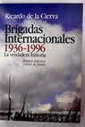Brigadas Internacionales 1936 1996 la verdadera historia mentira histrica y error de Estado / Ricardo de la Cierva