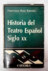 Historia del teatro espaol siglo XX / Francisco Ruiz Ramn