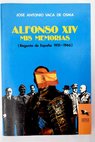 Alfonso XIV mis memorias regente de España 1931 1946 / José Antonio Vaca de Osma