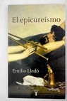 El epicureísmo una sabiduría del cuerpo del gozo y de la amistad / Emilio Lledó
