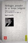 Heidegger pensador de un tiempo indigente / Karl Lowith